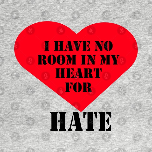 I have no room in my heart for hate by Woodys Designs